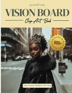 The Ultimate Dreamcraft 2025 Vision Board Clip Art Book for Black Women: Manifest Your Dream Home, Money, Mental Health, and Travel With a Collage of ... (2025 Vision Board Clip Art Book Collection)