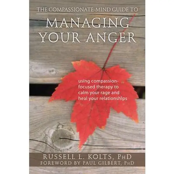 USED Book - The Compassionate-Mind Guide to Managing Your Anger: Using Compassion-Focused Therapy to Calm Your Rage and Heal Your Relationships by Kolts, Russell L. (Paperback) - english