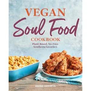 Vegan Soul Food Cookbook: Plant-Based, No-Fuss Southern Favorites-Paperback