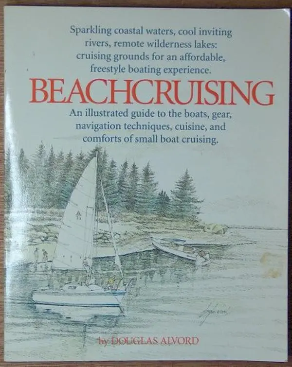 USED Book - Beachcruising: An Illustrated Guide to the Boats, Gear, Navigation Techniques, Cuisine, and Comforts of Small Boat Cruising by Douglas Alvord (Paperback) - english