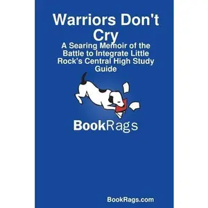 USED-Warriors Don't Cry: A Searing Memoir of the Battle to Integrate Little Rock's Central High Study Guide by Bookrags Com (Paperback)