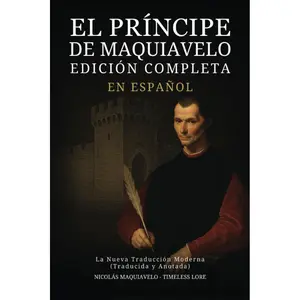 Machiavelli's The Prince in Spanish - Complete Edition: The New Modern Translation (Translated and Annotated) (Spanish Edition)