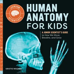 USED-Human Anatomy for Kids: A Junior Scientist's Guide to How We Move, Breathe, and Grow by Wagner, Kristie (Paperback)