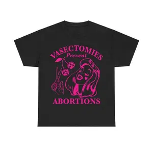Vasectomies Prevent Abortions Shirt, Pro Choice, Feminist Shirt, Women's Right Apparel, Girl Power Tee, Gift for Feminist