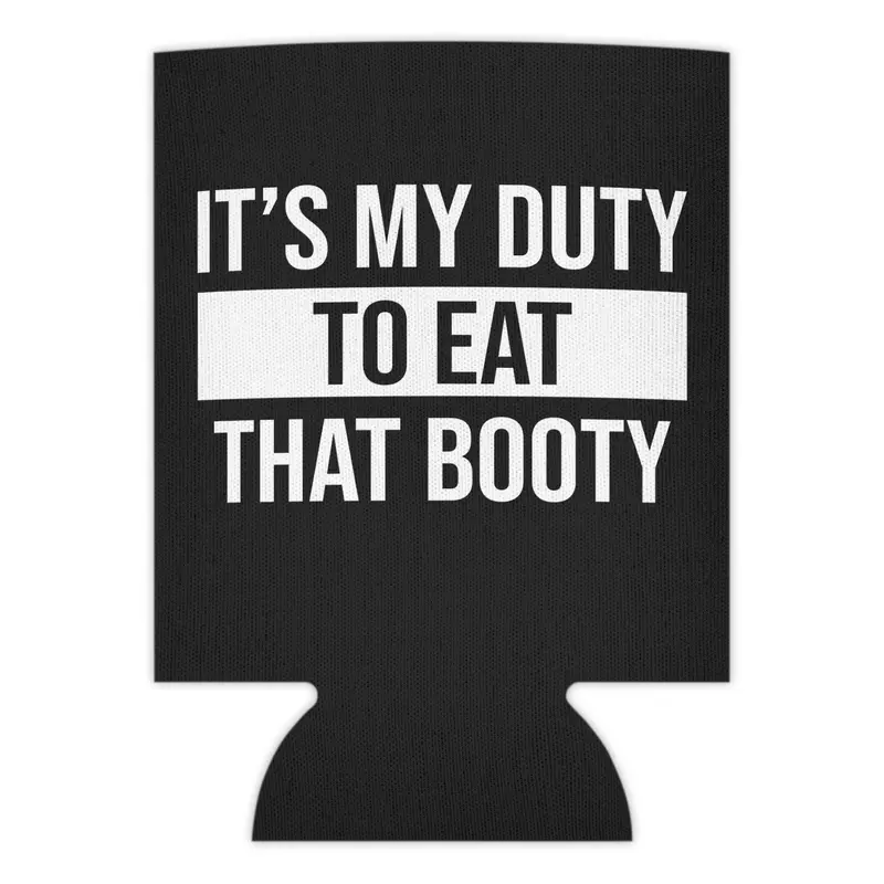 Funny Trucker Hats Duty To Eat That Booty Ass Beer Can Holder Sleeve Coolie Drinkware Mug Tumbler Cup Portable Reusable Washable Black
