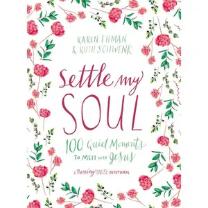 Settle My Soul: 100 Quiet Moments to Meet with Jesus - A Pressing Pause Devotional – 100 Daily Devotions to Calm Your Anxious Heart – The Perfect Gift for Mom