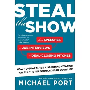 Steal The Show: From Speeches to Job Interviews to Deal-Closing Pitches, How to Guarantee a Standing Ovation for All the Performances in Your Life by Michael Port [Paperback Book]