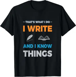 100% cotton Unisex Writer Tshirt "I Write and I Know Things" Men Women T shirt