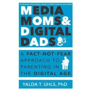 USED-Media Moms & Digital Dads: A Fact-Not-Fear Approach to Parenting in the Digital Age by Uhls, Yalda T. (Paperback)