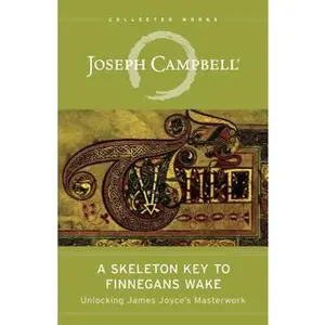 A Skeleton Key to Finnegans Wake: Unlocking James Joyce's Masterwork -- Joseph Campbell, Paperback