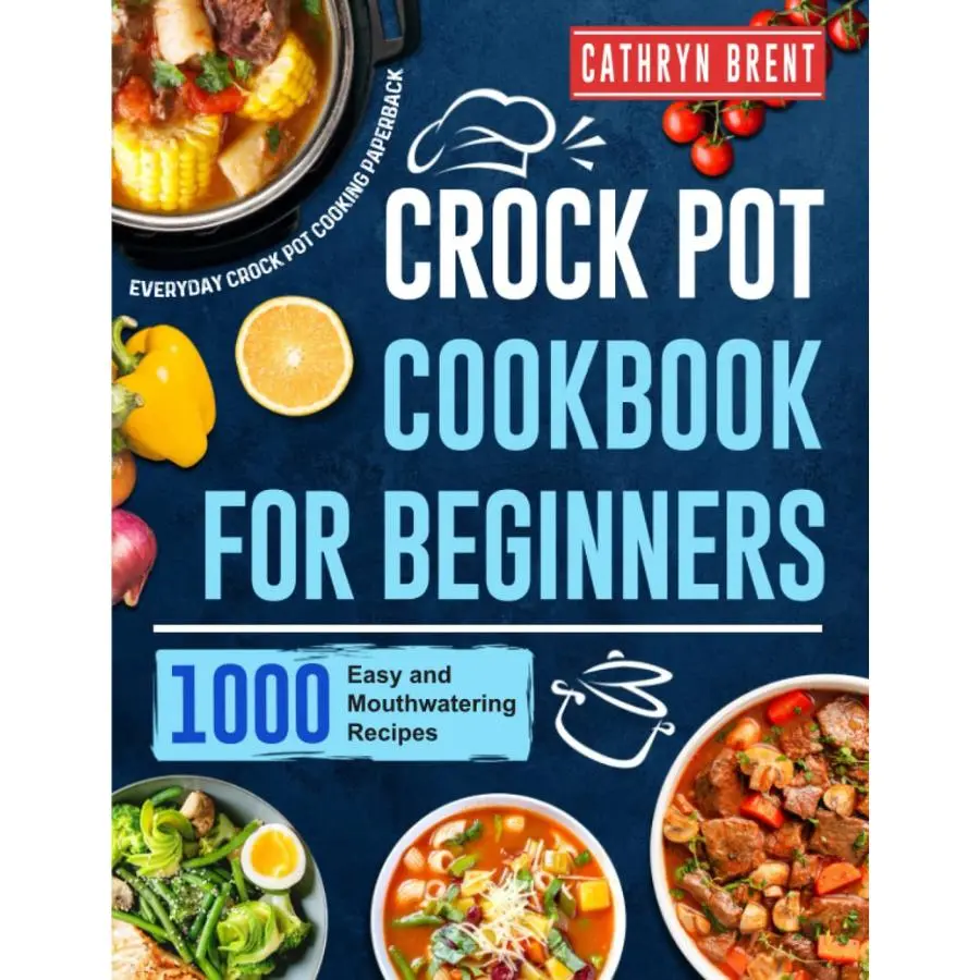 Crock Pot Cookbook for Beginners, 1000 Easy Slow Cooker Recipes, Everyday Crockpot Meals & Simple Cooking Guide