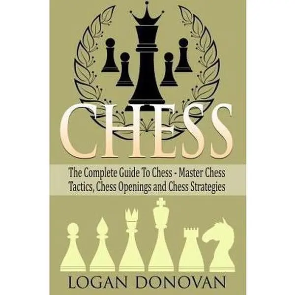 USED Book - Chess: The Complete Guide to Chess - Master: Chess Tactics, Chess Openings, and Chess Strategies by Donovan, Logan (Paperback) - english
