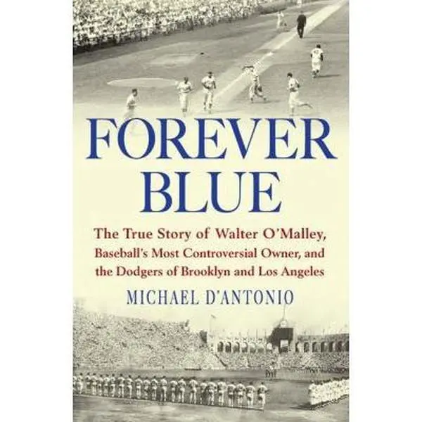 USED Book - Forever Blue: The True Story of Walter O'Malley, Baseball's Most Controversial Owner, and the Dodgers of Brooklyn and Los Angeles by Michael D'Antonio (Hardcover) - english
