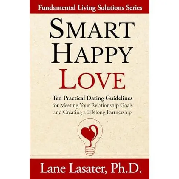 USED-Smart Happy Love: Ten Practical Dating Guidelines for Meeting Your Relationship Goals and Creating a Lifelong Partnership (Life Roadmaps from a Retired Psychologist) by Lane Lasater Ph.D. (Paperback)