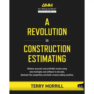 A Revolution in Construction Estimating: Achieve accurate and profitable results using new strategies and software to win jobs, dominate the competition and build a money making machine. Paperback – August 8, 2024
