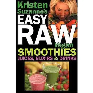 USED-Kristen Suzanne's Easy Raw Vegan Smoothies, Juices, Elixirs & Drinks: The Definitive Raw Fooder's Book of Beverage Recipes for Boosting Energy, Gettin by Suzanne, Kristen (Paperback)