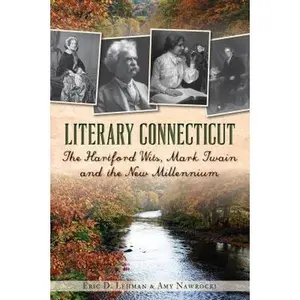 USED-Literary Connecticut: The Hartford Wits, Mark Twain and the New Millennium by Lehman, Eric D. (Paperback)