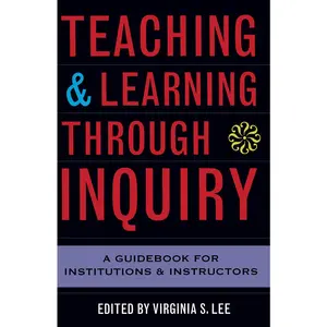USED-Teaching and Learning Through Inquiry: A Guidebook for Institutions and Instructors by Lee, Virginia S. (Paperback)