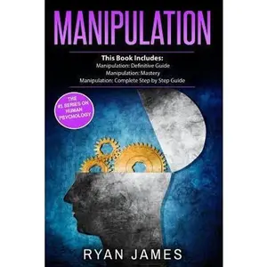 USED-Manipulation: 3 Manuscripts - Manipulation Definitive Guide, Manipulation Mastery, Manipulation Complete Step by Step Guide by James, Ryan (Paperback)