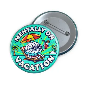 Custom Pin Buttons - Fun Vacation Vibes, Humorous and Quirky Pin Buttons. Pinback Buttons, Custom Badges, Button Pins, Wholesale Pins, Lapel