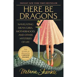 USED-Here Be Dragons: Navigating Mean Girls, Motherhood, and Other Mysteries of Life by Shankle, Melanie (Paperback)