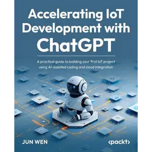 Accelerating IoT Development with ChatGPT: A practical guide to building your first IoT project using AI-assisted coding and cloud integration - Paperback