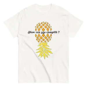 How Can You Compete? | Upside Down Pineapple | Funny Unisex Classic T-Shirt Meme