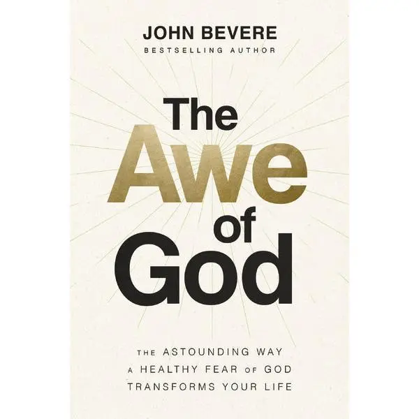 The Awe of God: The Astounding Way a Healthy Fear of God Transforms Your Life