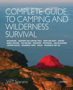 USED-Complete Guide to Camping and Wilderness Survival: Backpacking. Ropes and Knots. Boating. Animal Tracking. Fire Building. Navigation. Pathfinding. She by Sparano, Vincent T. (Paperback)