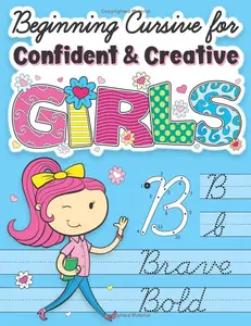 Beginning Cursive for Confident & Creative Girls: Cursive Handwriting Workbook for Kids & Beginners to Cursive Writing Practice