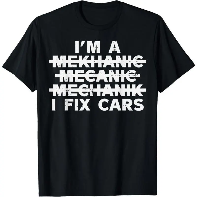 100% Cotton Im A Mechanic I Fix Cars Spelling Funny Car Auto Garage Men T-Shirt Fabric Menswear