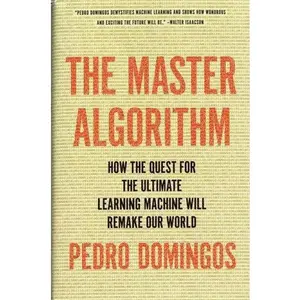 USED-The Master Algorithm: How the Quest for the Ultimate Learning Machine Will Remake Our World by Pedro Domingos (Hardcover)
