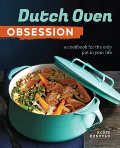 USED-Dutch Oven Obsession: A Cookbook for the Only Pot in Your Life by Donovan, Robin (Paperback)