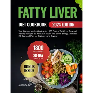 Fatty Liver Diet Cookbook: Your Comprehensive Guide with 1800 Days of Delicious, Easy and Healthy Recipes to Revitalize Liver and Boost Energy. ... (Quick & Easy, Healthy Diet Recipes Books) Paperback – March 6, 2024