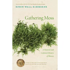 Gathering Moss: A Natural and Cultural History of Mosses -- Robin Wall Kimmerer - Paperback