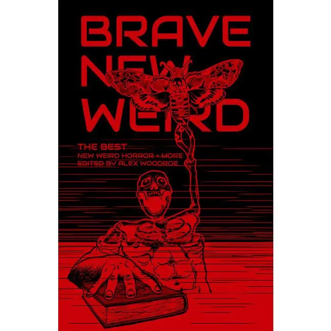 Brave New Weird: The Best New Weird Horror (+ More) Volume Four