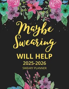 2025-2026 Maybe Swearing Will Help Sweary Planner: 2 Year Calendar,Two Page Monthly Organizer