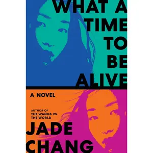 What a Time to Be Alive: A Novel by Jade Chang [Hardback Book]
