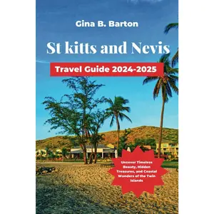 St Kitts and Nevis Travel Guide 2024-2025: Uncover Timeless Beauty, Hidden Treasures, and Coastal Wonders of the Twin Islands