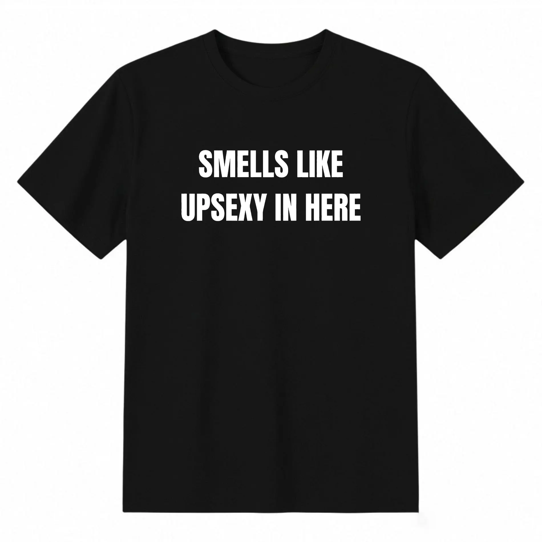 Smells Like Up Sexy In Here T-shirt Funny Saying Cotton Tee Casual Graphic Humor Shirt for Men or Women Unisex Style streetwear