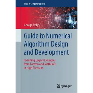 Guide to Numerical Algorithm Design and Development: Including Legacy Examples from FORTRAN and MathCAD in High Precision - Hardcover