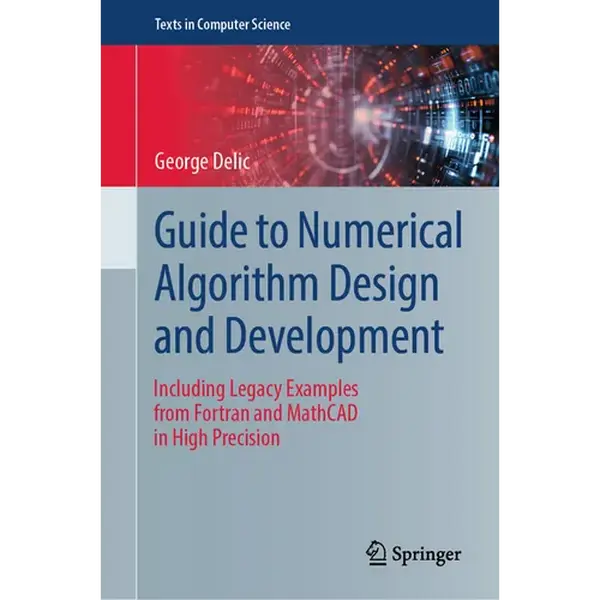 Guide to Numerical Algorithm Design and Development: Including Legacy Examples from FORTRAN and MathCAD in High Precision - Hardcover