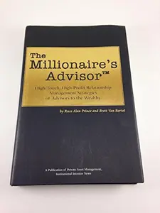 USED-The Millionaire's Advisor: High-Touch, High-Profit Relationship Strategies of Advisors to the Wealth by Russ Alan Prince (Hardcover)