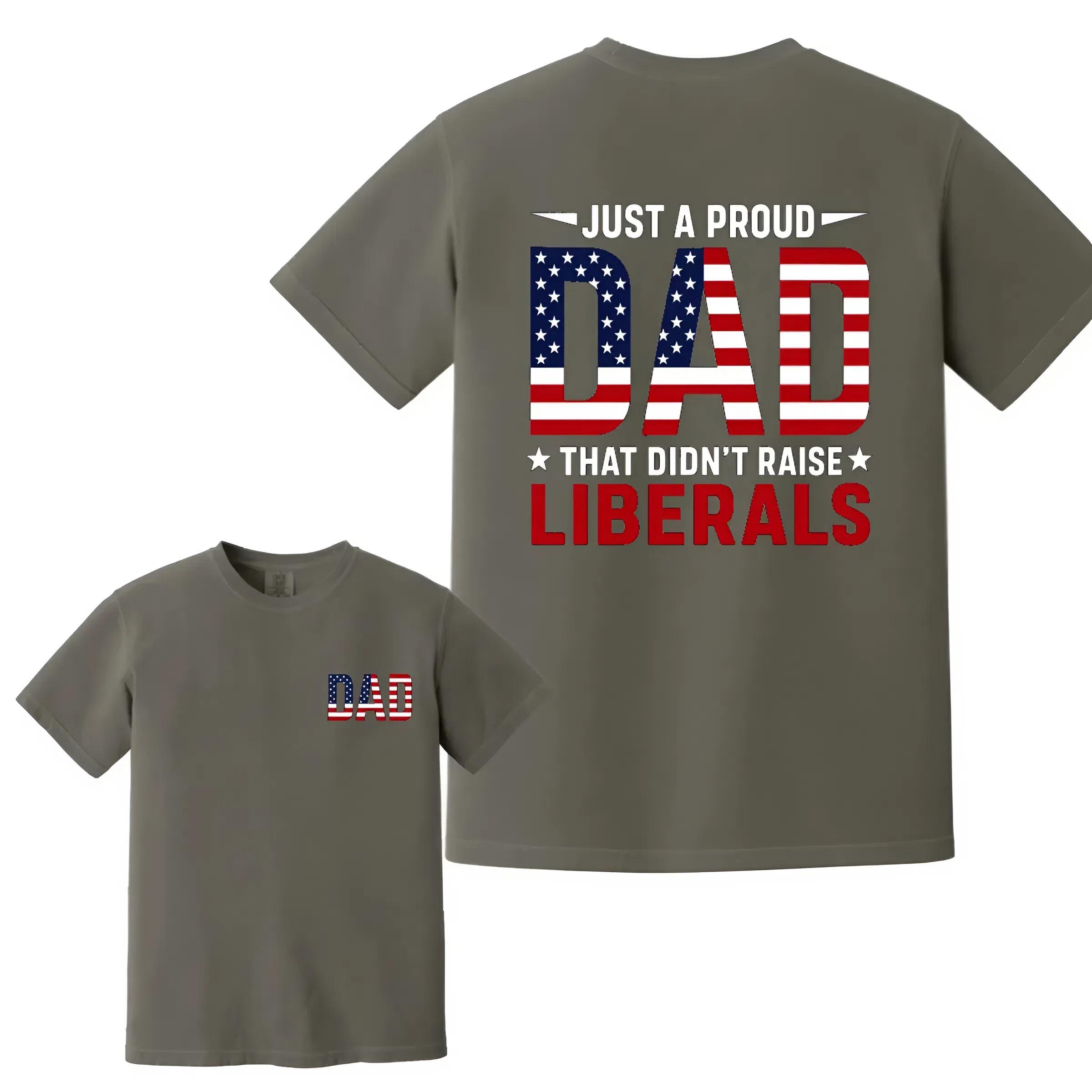 Fathers Day 2 sided T-Shirt, Just a Proud DAD That Didn’t Raise Lib Tee, Patriotic American Flag Tee, For Men, father day shirt, holiday outfit, gift for men and Women, Vintage y2k graphic tee