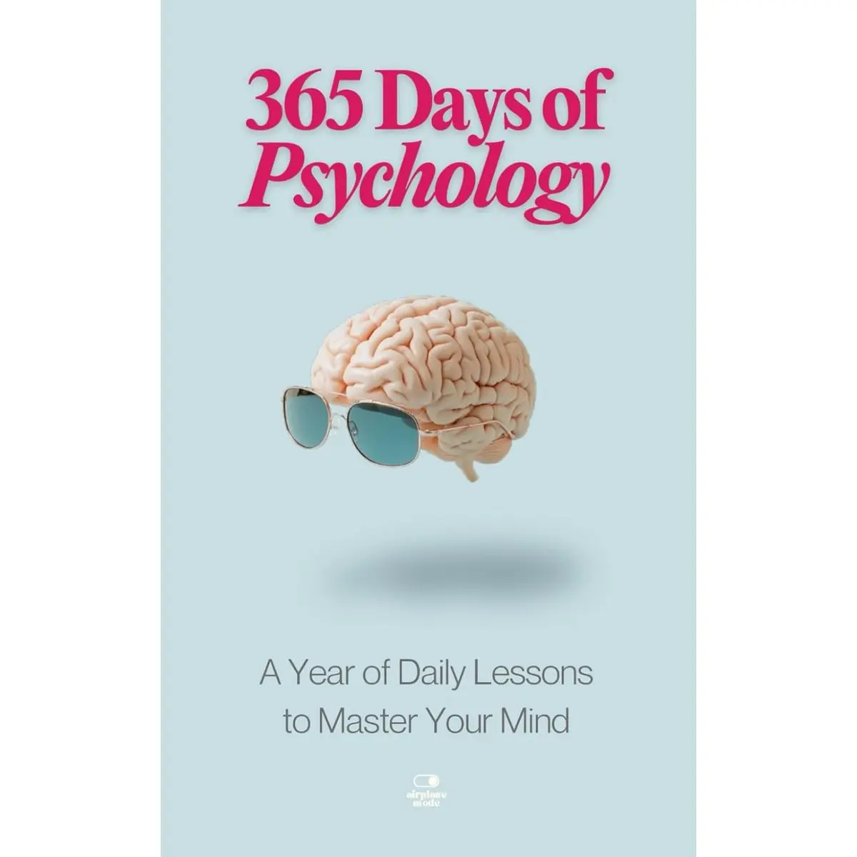 365 Days of Psychology: 365 Days of Psychology: A Year of Daily Lessons to Master Your Mind—From Freud to Skinner, CBT to Creativity, Mental Health to Mindfulness, and More (The Everyday 365 Books) Paperback – September 25, 2024