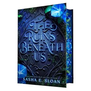 The Ruins Beneath Us -- Sasha E. Sloan, Hardcover