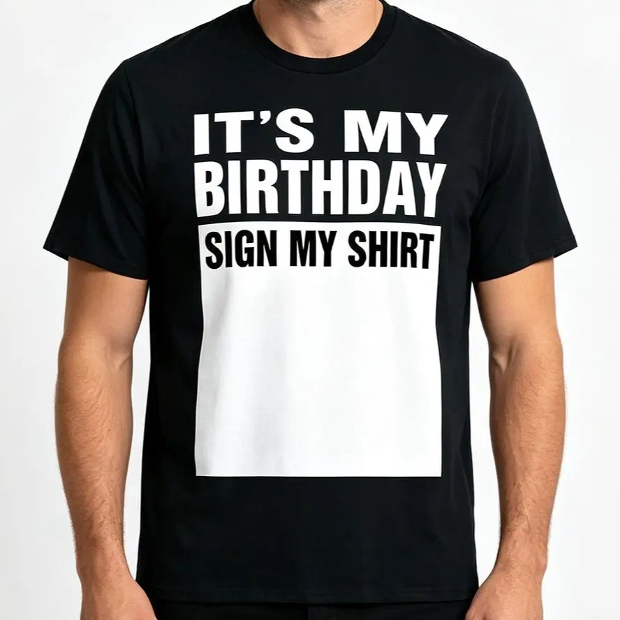 Funny Birthday Shirt | "It's My Birthday Sign My Shirt" Interactive Graphic Tee | Birthday Party Gift For Men Women