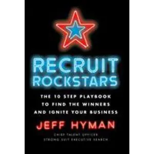 USED-Recruit Rockstars: The 10 Step Playbook to Find the Winners and Ignite Your Business by Hyman, Jeff (Hardcover)