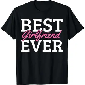 100% Cotton Best Girlfriend Ever T-Shirt