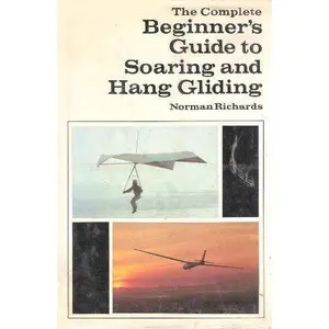 USED-The complete beginner's guide to soaring and hang gliding by Norman Richards (Hardcover)